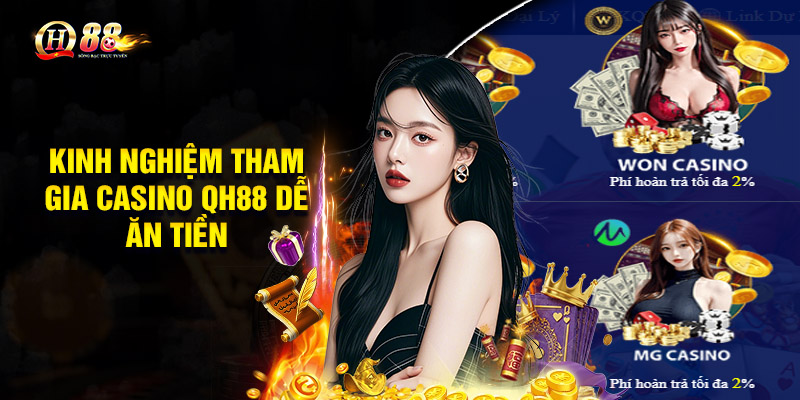 Kinh nghiệm tham gia Casino QH88 dễ ăn tiền