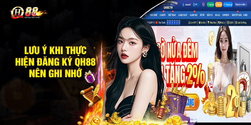 Lưu ý khi thực hiện đăng ký QH88 nên ghi nhớ