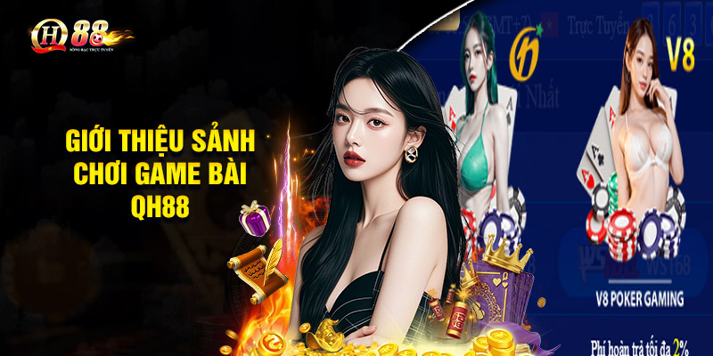 Giới thiệu sảnh chơi Game bài QH88