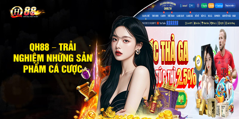 QH88 – Trải nghiệm những sản phẩm cá cược kinh điển hàng đầu