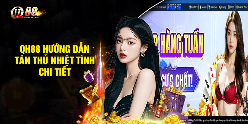 QH88 hướng dẫn tân thủ nhiệt tình chi tiết