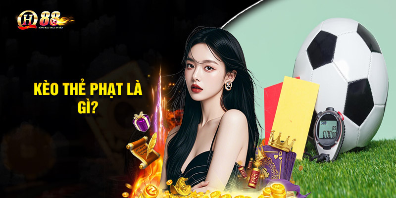Kèo thẻ phạt là gì?
