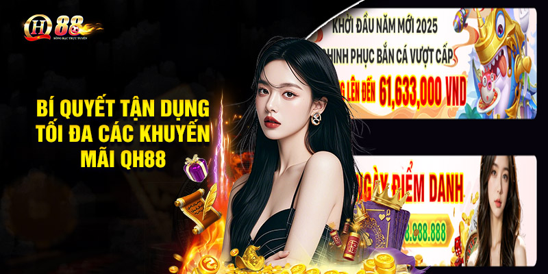 Bí quyết tận dụng tối đa các khuyến mãi QH88