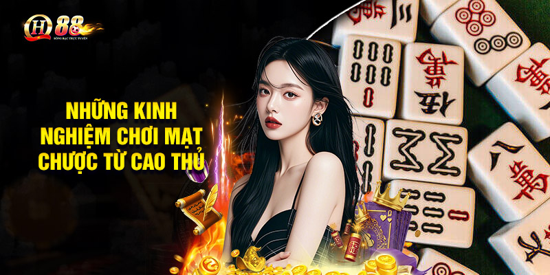 Những kinh nghiệm chơi Mạt Chược từ các cao thủ