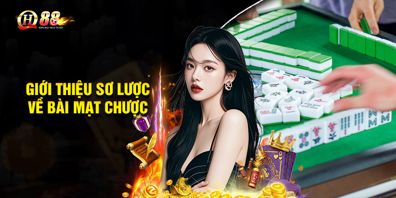 Giới thiệu sơ lược về bài Mạt Chược