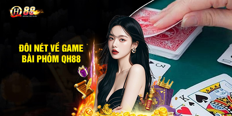 Đôi nét về game bài Phỏm QH88