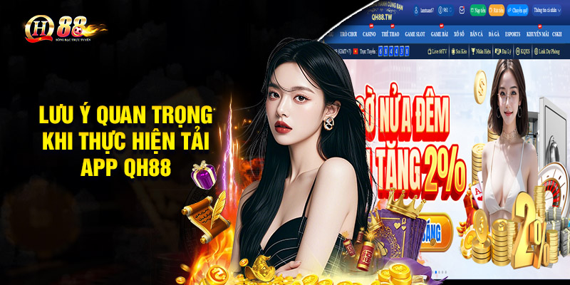 Lưu ý quan trọng khi thực hiện Tải App QH88