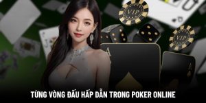 Các vòng chơi trong Poker online theo luật